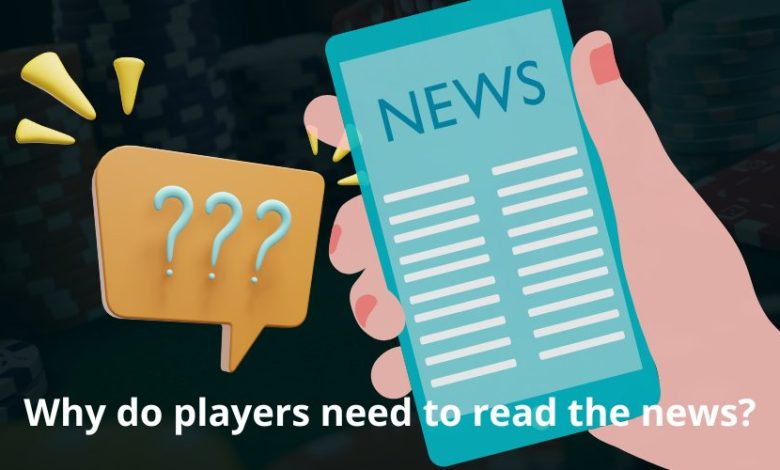 Why do players need to read the news